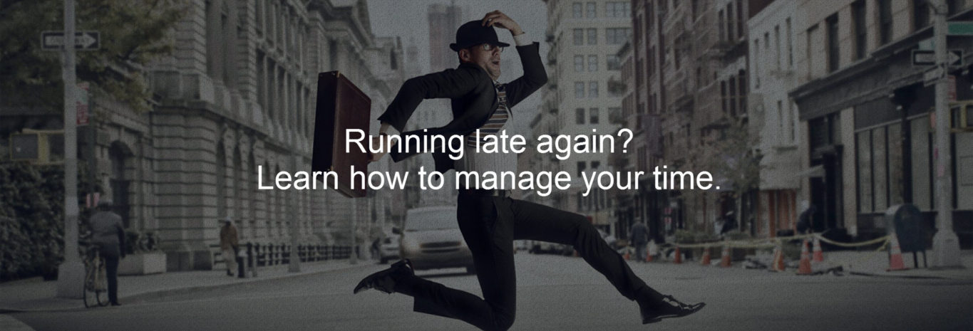 Running late again? Learn how to manage your time.
